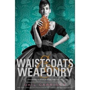Waistcoats and Weaponry - Gail Carriger