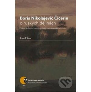 Boris Nikolajevič Čičerin o ruských dějinách - Josef Šaur