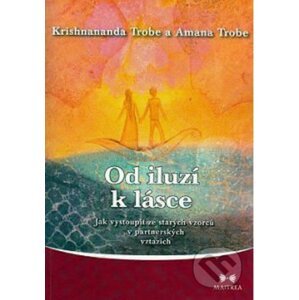 Od iluzí k lásce - Krishnananda Trobe, Amana Trobe