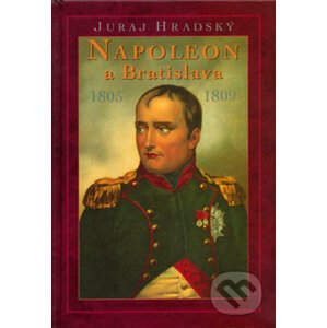 Napoleon a Bratislava - Juraj Hradský