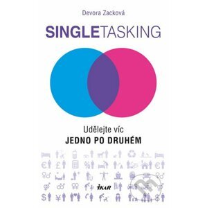 Singletasking: Udělejte víc – jedno po druhém - Devora Zack