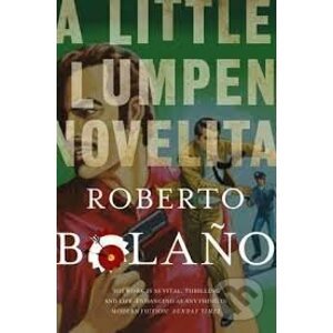 A Little Lumpen Novelita - Roberto Bolaño