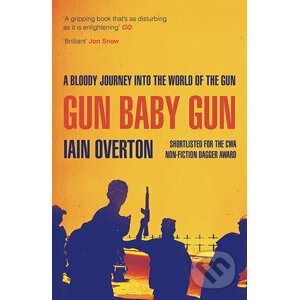 Gun Baby Gun - Iain Overton