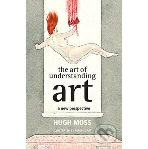 The Art of Understanding Art - Hugh Moss