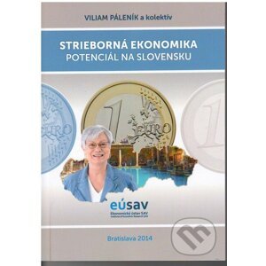 Strieborná ekonomika – potenciál na Slovensku - Viliam Páleník a kol.