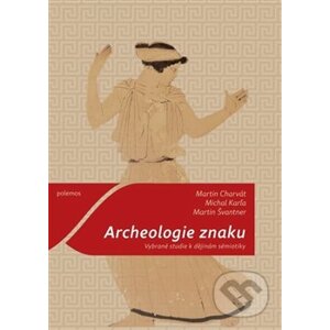 Archeologie znaku - Martin Charvát, Michal Karľa
