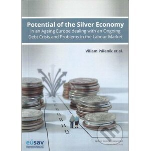 Potential of the Silver Economy in an Ageing Europe dealing with an Ongoing Debt Crisis and Problems in the Labour Market - Viliam Páleník et al.