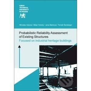 Probabilistic Reliability Assessment of Existing Structures - Miroslav Sýkora, Milan Holický, Jana Marková, Tomáš Šenberger