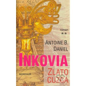 Inkovia - Zlato Cuzca - Antoine B. Daniel