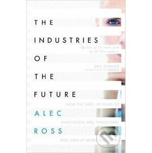 The Industries of the Future - Alec Ross