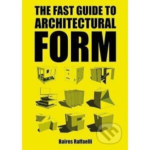 The Fast Guide to Architectural Form - Baires Raffaelli