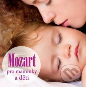 Wolfgang Amadeus Mozart: Pro maminky a děti - Wolfgang Amadeus Mozart