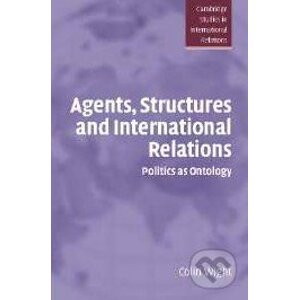 Agents, Structures and International Relations - Colin Wight