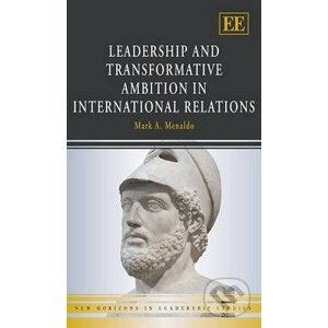 Leadership and Transformative Ambition in International Relations - Mark Menaldo