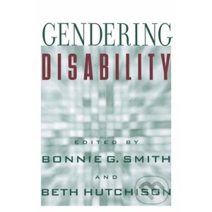Gendering Disability - Bonnie G. Smith, Beth Hutchison