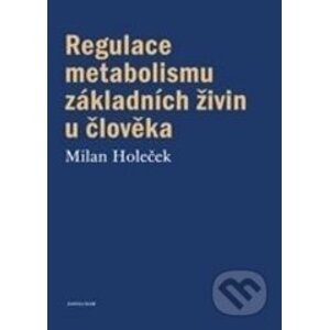 Regulace metabolismu základních živin u člověka - Milan Holeček