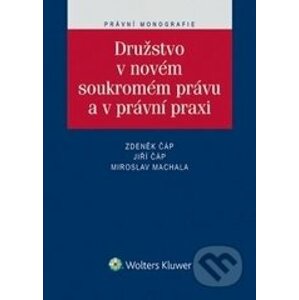 Družstvo v novém soukromém právu a v právní praxi - Zdeněk Čáp, Jiří Čáp, Miroslav Machala