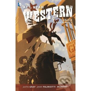 All Star Western 2: Válka vládců noci - Justin Gray, Moritat, Jimmy Palmiotti