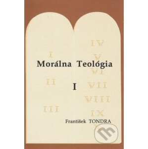 Morálna Teológia I. - František Tondra