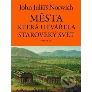 Města, která utvářela starověký svět - John Julius Norwich