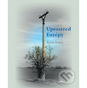 Uprostred Európy - Peter Fotta