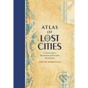 Atlas of Lost Cities - Aude de Tocqueville