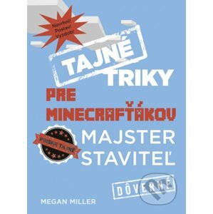 Tajné triky pre Minecrafťákov: Majster staviteľ - Megan Miller