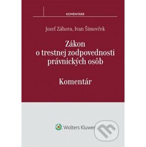 Zákon o trestnej zodpovednosti právnických osôb - Jozef Záhora, Ivan Šimovček
