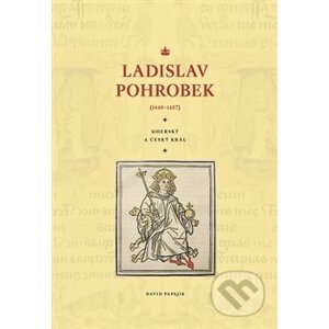 Ladislav Pohrobek (1440–1457) - David Papajík