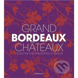 Grand Bordeaux Chateaux - Philippe Chaix, Guillaume de Laubier, Richard Suckling, James Suckling
