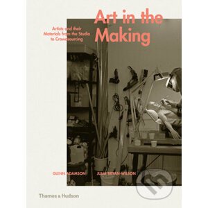 Art in the Making - Glenn Adamson, Julia Bryan-Wilson