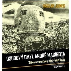 Osudový omyl André Maginota - Václav Junek