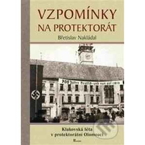 Vzpomínky na protektorát - Břetislav Nakládal