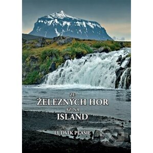Ze Železných hor až na Island - Ludvík Plašil