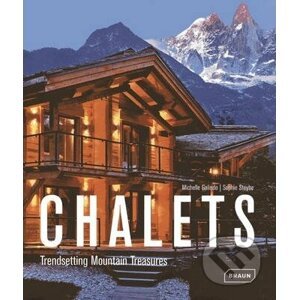 Chalets - Trendsetting Mountain Treasures - Michelle Galindo , Sophie Steybe