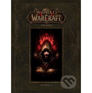 World of Warcraft: Kronika - Svazek 1 - Chris Metzen, Matt Burns, Robert Brooks, Peter C. Lee