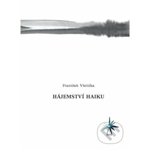 Hájemství haiku - František Všetička