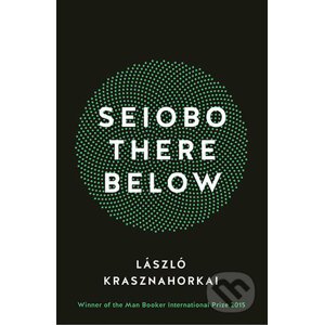 Seiobo There Below - László Krasznahorkai