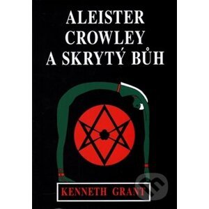 Aleister Crowley a skrytý Bůh - Kenneth Grant