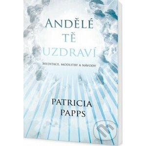 Andělé tě uzdraví - Patricia Papps