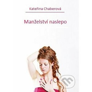 Manželství naslepo - Kateřina Chaberová