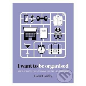 I Want to Be Organized - Harriet Griffey