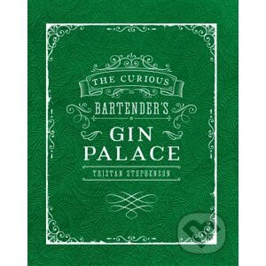 The Curious Bartender's Gin Palace - Tristan Stephenson