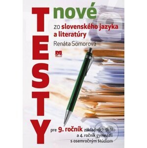 Nové testy zo slovenského jazyka a literatúry pre 9. ročník základných škôl a 4. ročník gymnázií s osemročným štúdiom - Renáta Somorová