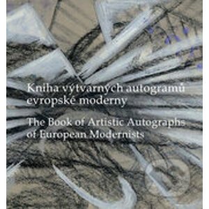 Kniha výtvarných autogramů evropské moderny / The Book of Artistic Autographs of European Modernists - Alena Kavčáková, Ivo Barteček