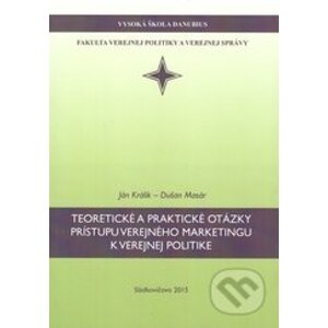 Teoretické a praktické otázky prístupu verejného marketingu k verejnej politike - Ján Králik, Dušan Masár