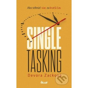 Singletasking: Ako stihnúť viac za kratší čas - Devora Zack
