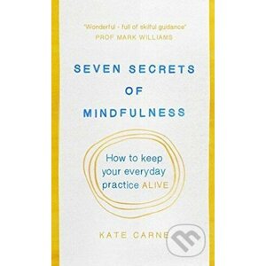 Seven Secrets of Mindfulness - Kate Carne