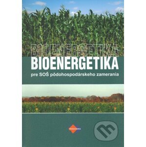 Bioenergetika pre SOŠ pôdohospodárskeho zamerania - R. Kanianska, M. Kizeková