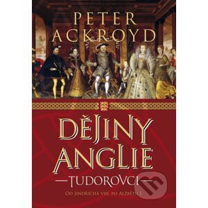 Dějiny Anglie: Tudorovci - Peter Ackroyd
